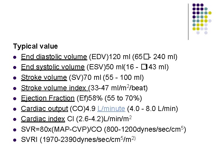 Typical value l End diastolic volume (EDV)120 ml (65�- 240 ml) l End systolic