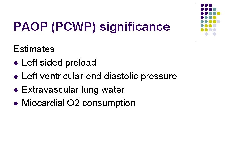 PAOP (PCWP) significance Estimates l Left sided preload l Left ventricular end diastolic pressure