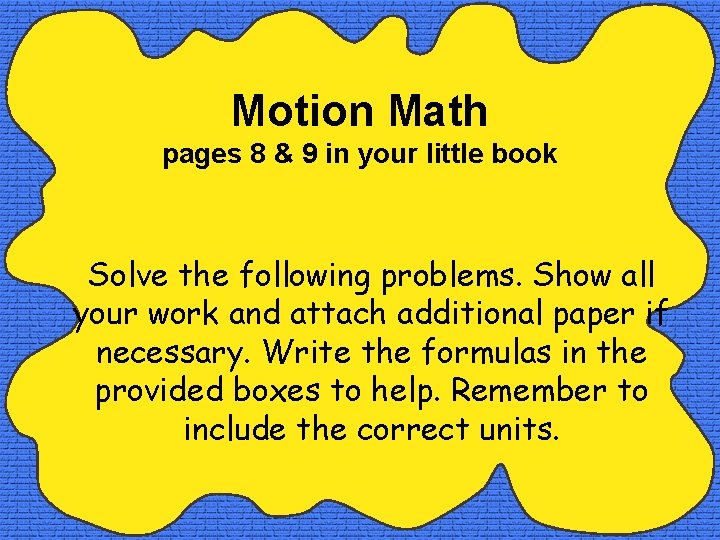 Motion Math pages 8 & 9 in your little book Solve the following problems.