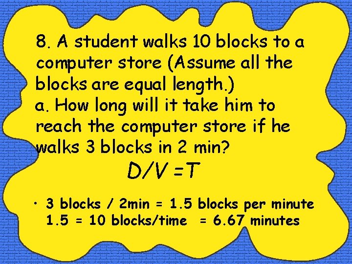 8. A student walks 10 blocks to a computer store (Assume all the blocks