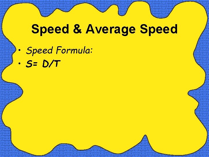 Speed & Average Speed • Speed Formula: • S= D/T 