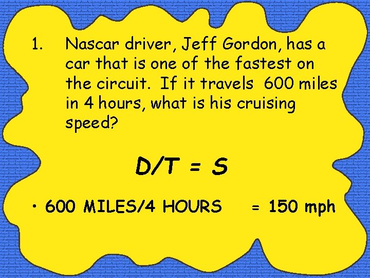 1. Nascar driver, Jeff Gordon, has a car that is one of the fastest