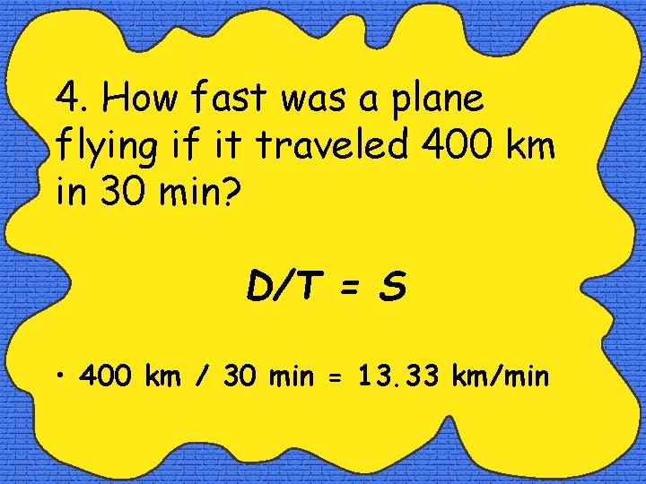 4. How fast was a plane flying if it traveled 400 km in 30