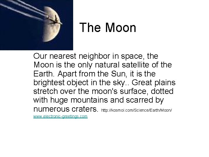 The Moon Our nearest neighbor in space, the Moon is the only natural satellite