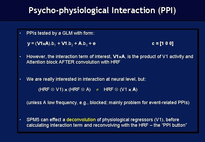 Psycho-physiological Interaction (PPI) • PPIs tested by a GLM with form: y = (V