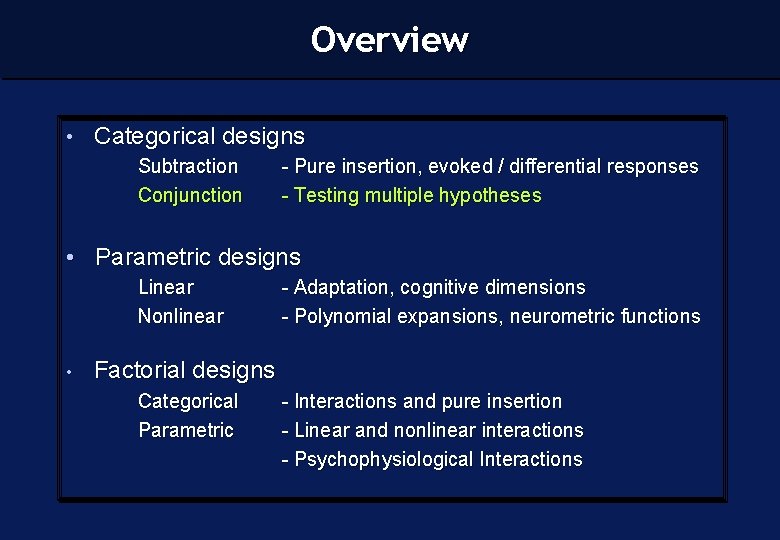 Overview • Categorical designs Subtraction Conjunction - Pure insertion, evoked / differential responses -