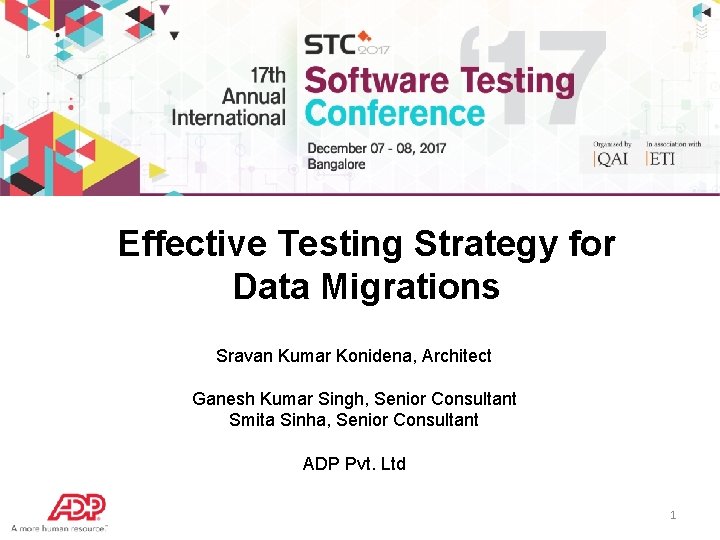 Effective Testing Strategy for Data Migrations Sravan Kumar Konidena, Architect Ganesh Kumar Singh, Senior