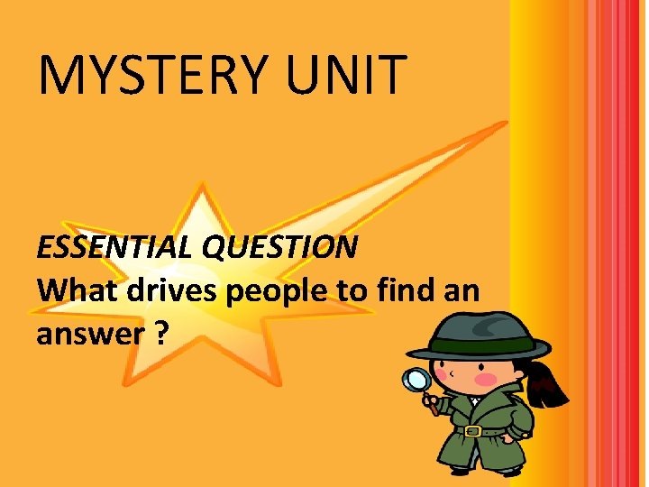 MYSTERY UNIT ESSENTIAL QUESTION What drives people to find an answer ? READ LIKE