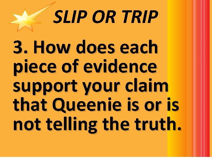 SLIP OR TRIP 3. How does each piece of evidence support your claim that