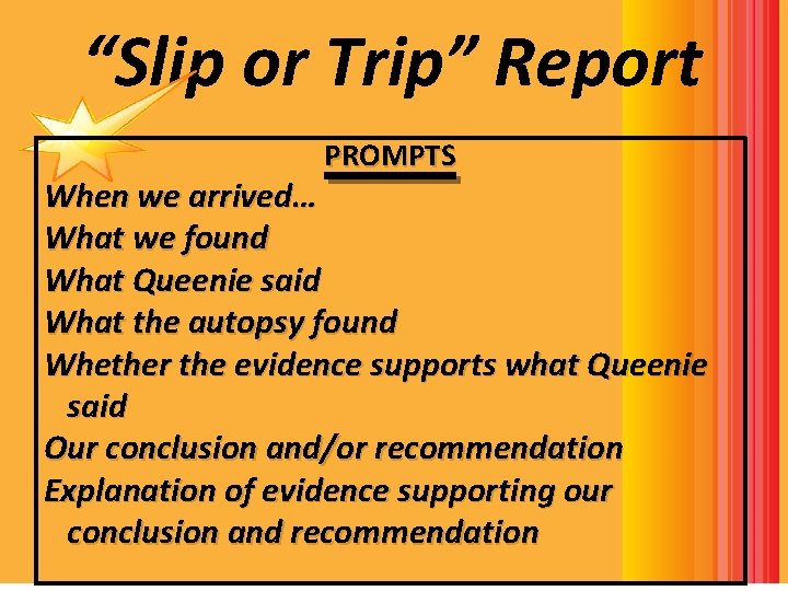 “Slip or Trip” Report PROMPTS When we arrived… What we found READ LIKE A