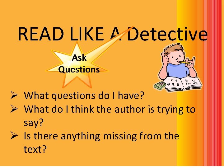 READ LIKE A Detective Ask Questions READ LIKE A Detective Ø What questions do