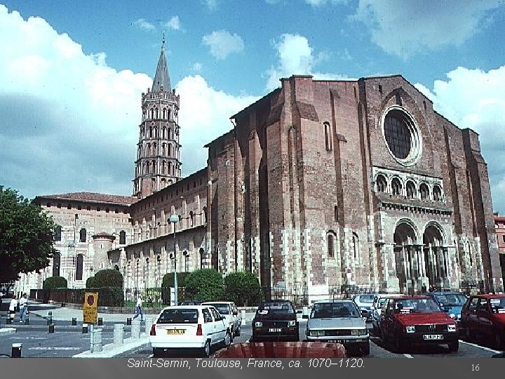 Saint-Sernin, Toulouse, France, ca. 1070– 1120. 16 