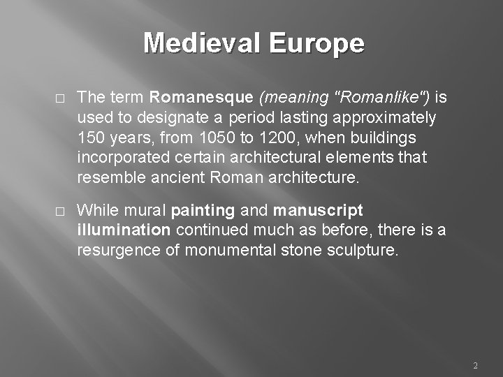 Medieval Europe � The term Romanesque (meaning "Romanlike") is used to designate a period