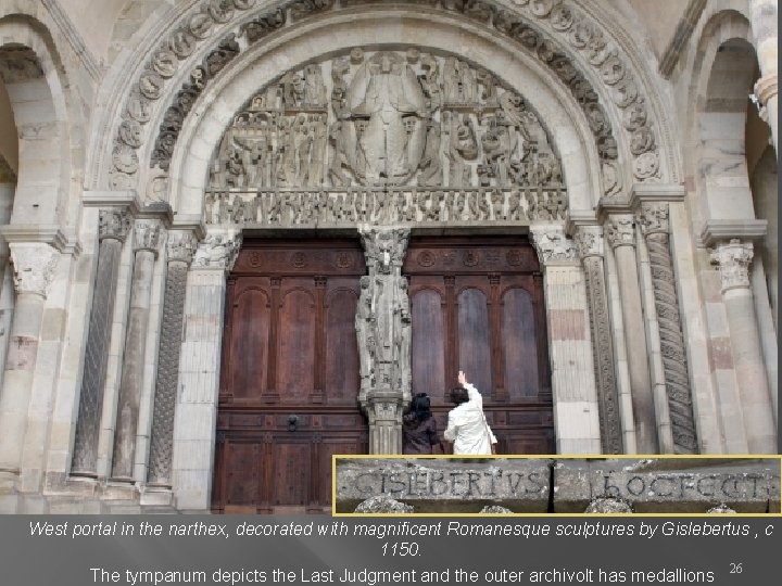 West portal in the narthex, decorated with magnificent Romanesque sculptures by Gislebertus , c