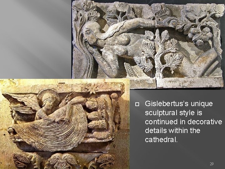  Gislebertus’s unique sculptural style is continued in decorative details within the cathedral. 29