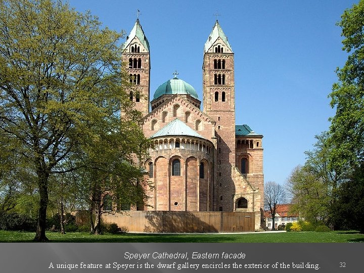 Speyer Cathedral, Eastern facade A unique feature at Speyer is the dwarf gallery encircles