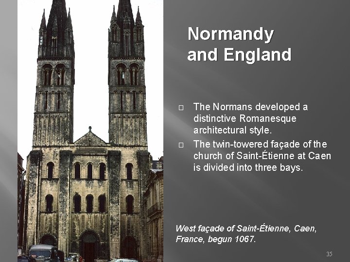 Normandy and England � � The Normans developed a distinctive Romanesque architectural style. The