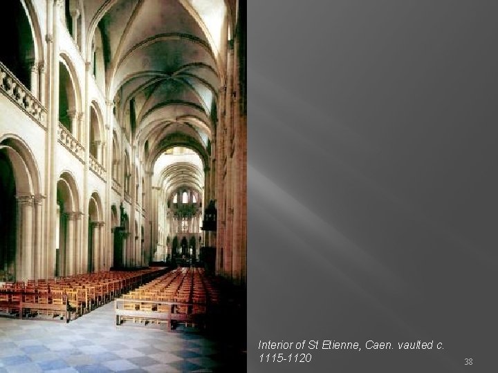 Interior of St Etienne, Caen. vaulted c. 1115 -1120 38 