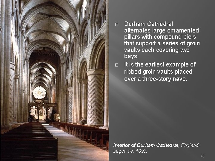 � � Durham Cathedral alternates large ornamented pillars with compound piers that support a