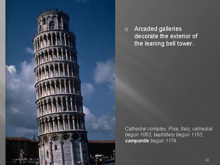  Arcaded galleries decorate the exterior of the leaning bell tower. Cathedral complex, Pisa,