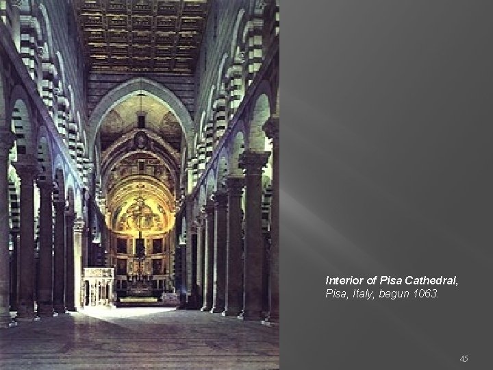 Interior of Pisa Cathedral, Pisa, Italy, begun 1063. 45 