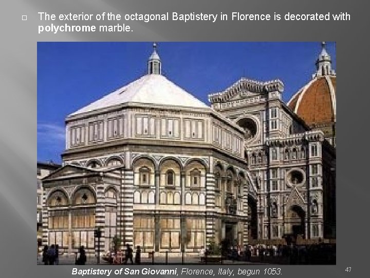  The exterior of the octagonal Baptistery in Florence is decorated with polychrome marble.