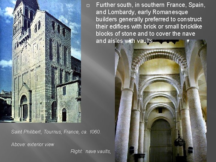  Further south, in southern France, Spain, and Lombardy, early Romanesque builders generally preferred