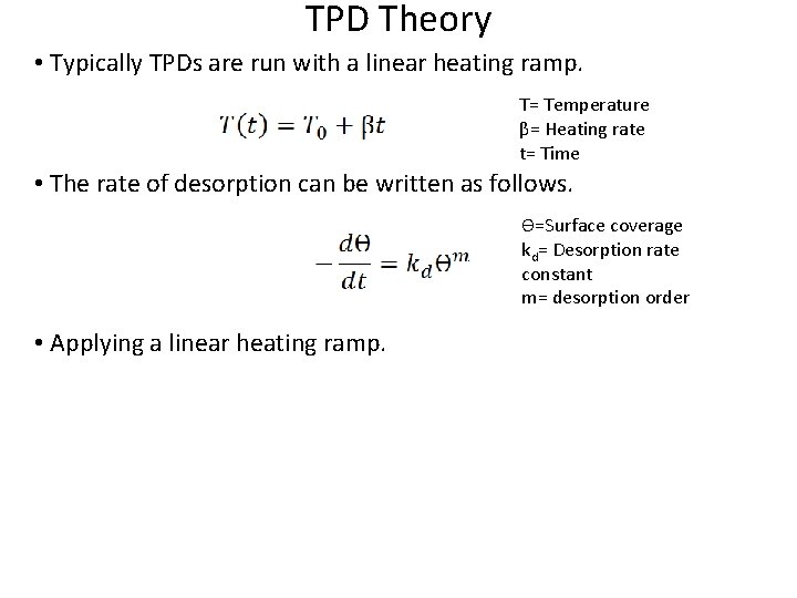 TPD Theory • Typically TPDs are run with a linear heating ramp. T= Temperature
