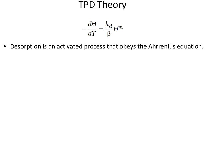 TPD Theory • Desorption is an activated process that obeys the Ahrrenius equation. A=
