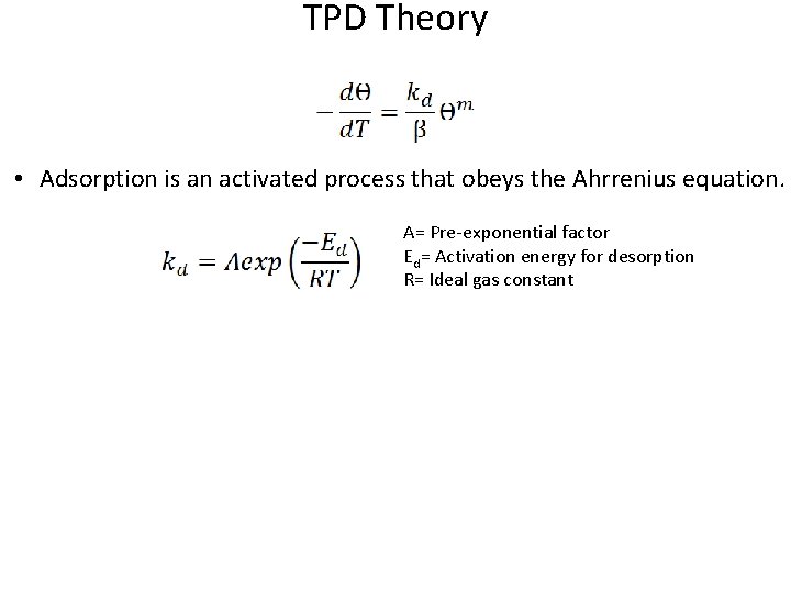 TPD Theory • Adsorption is an activated process that obeys the Ahrrenius equation. A=