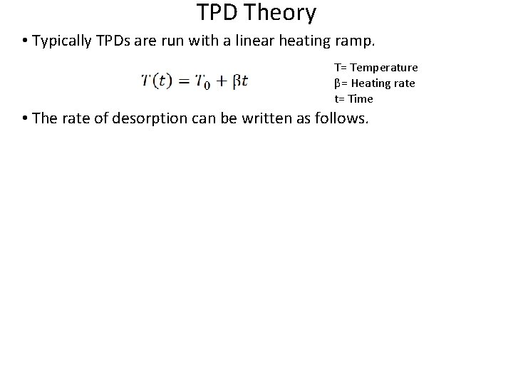 TPD Theory • Typically TPDs are run with a linear heating ramp. T= Temperature