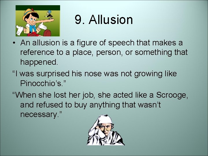 9. Allusion • An allusion is a figure of speech that makes a reference