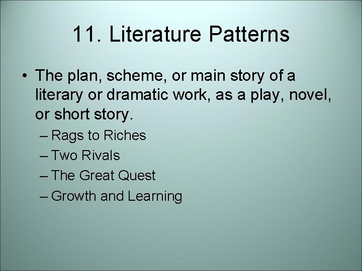 11. Literature Patterns • The plan, scheme, or main story of a literary or