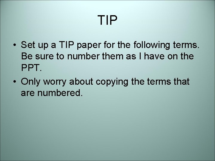 TIP • Set up a TIP paper for the following terms. Be sure to