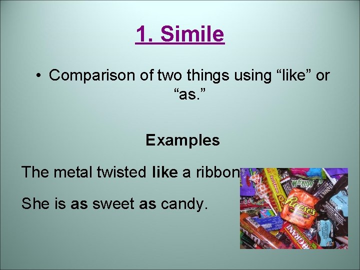 1. Simile • Comparison of two things using “like” or “as. ” Examples The