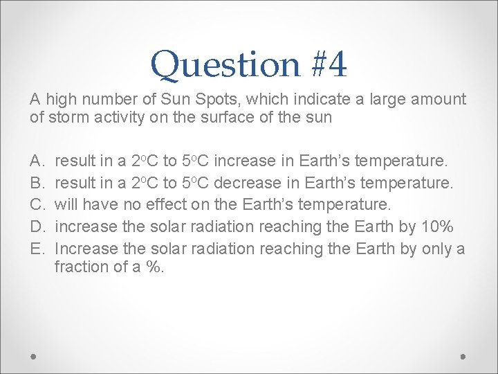 Question #4 A high number of Sun Spots, which indicate a large amount of