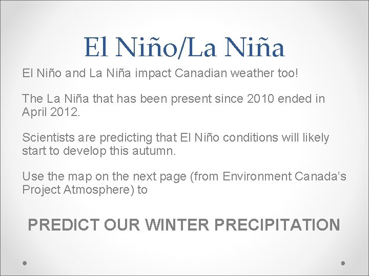 El Niño/La Niña El Niño and La Niña impact Canadian weather too! The La