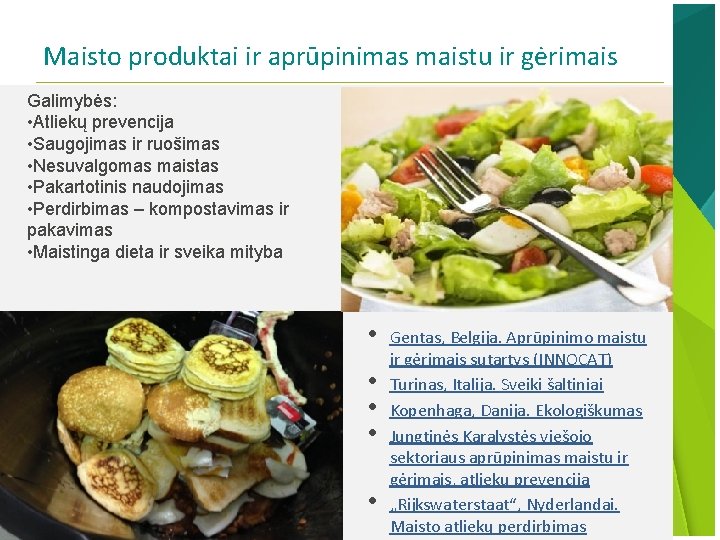 Maisto produktai ir aprūpinimas maistu ir gėrimais Galimybės: • Atliekų prevencija • Saugojimas ir