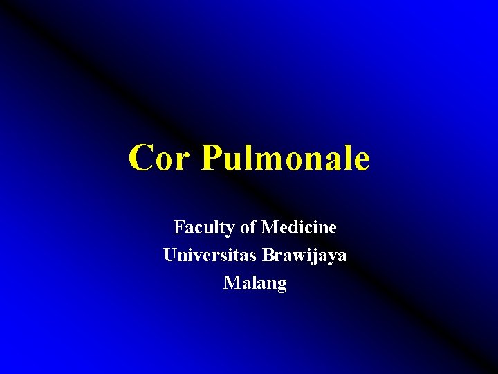 Cor Pulmonale Faculty of Medicine Universitas Brawijaya Malang 