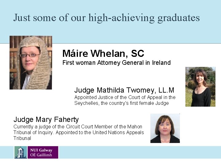Just some of our high-achieving graduates Máire Whelan, SC First woman Attorney General in