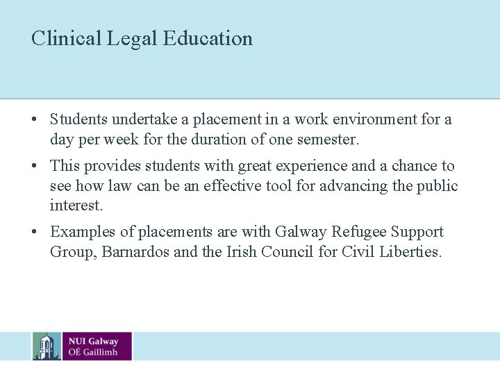 Clinical Legal Education • Students undertake a placement in a work environment for a