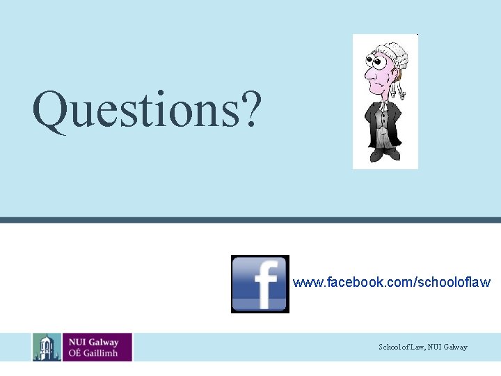 Questions? www. facebook. com/schooloflaw School of Law, NUI Galway 