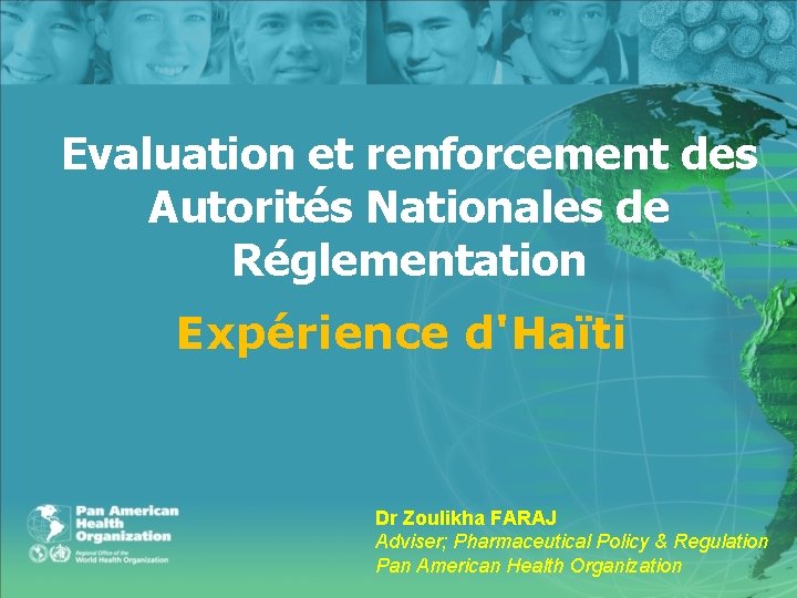 Evaluation et renforcement des Autorités Nationales de Réglementation Expérience d'Haïti Dr Zoulikha FARAJ Adviser;