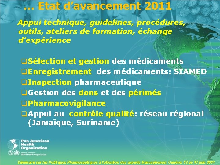 … Etat d’avancement 2011 Appui technique, guidelines, procédures, outils, ateliers de formation, échange d’expérience