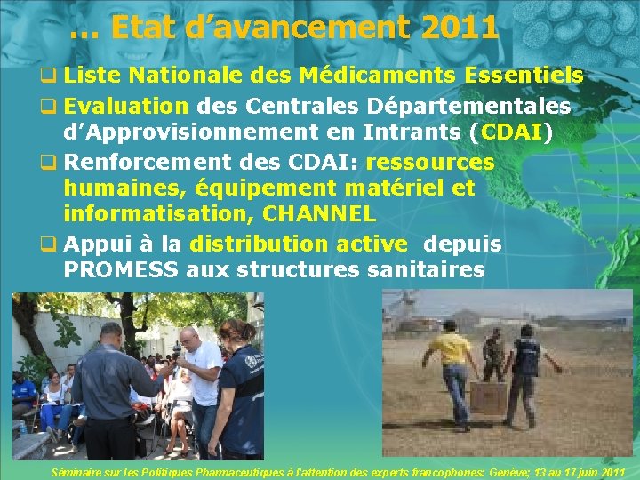… Etat d’avancement 2011 q Liste Nationale des Médicaments Essentiels q Evaluation des Centrales