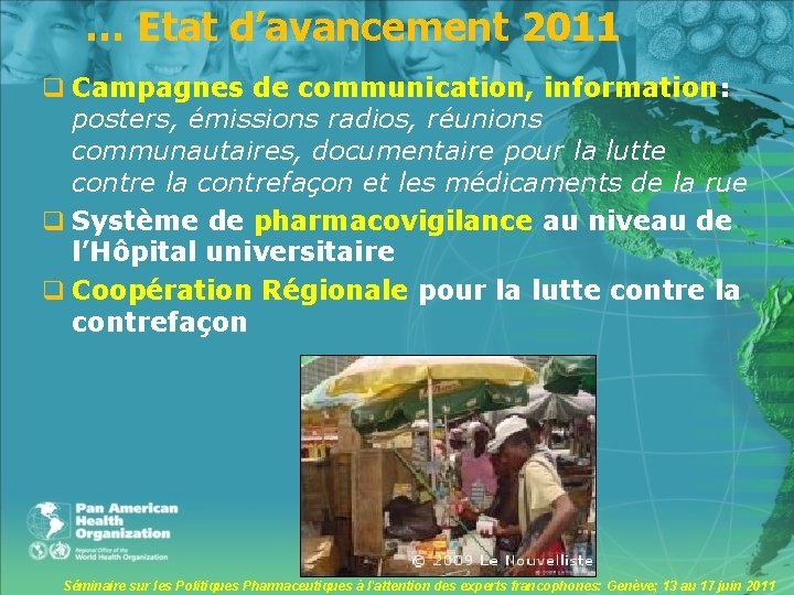 … Etat d’avancement 2011 q Campagnes de communication, information: posters, émissions radios, réunions communautaires,