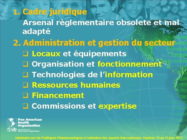 1. Cadre juridique Arsenal règlementaire obsolete et mal adapté 2. Administration et gestion du