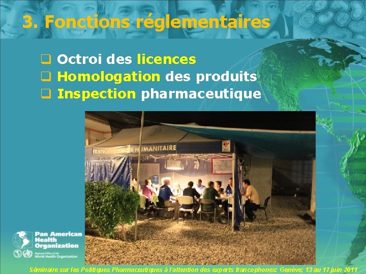 3. Fonctions réglementaires q Octroi des licences q Homologation des produits q Inspection pharmaceutique