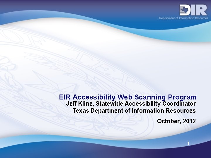 EIR Accessibility Web Scanning Program Jeff Kline, Statewide Accessibility Coordinator Texas Department of Information