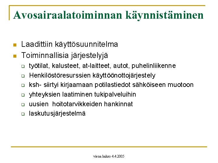 Avosairaalatoiminnan käynnistäminen n n Laadittiin käyttösuunnitelma Toiminnallisia järjestelyjä q q q työtilat, kalusteet, at-laitteet,